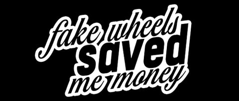 Fake Wheels Saved Me Money