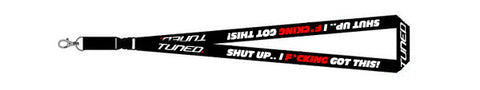 Tuned. 'Shut Up.. I F*cking Got This' Lanyard